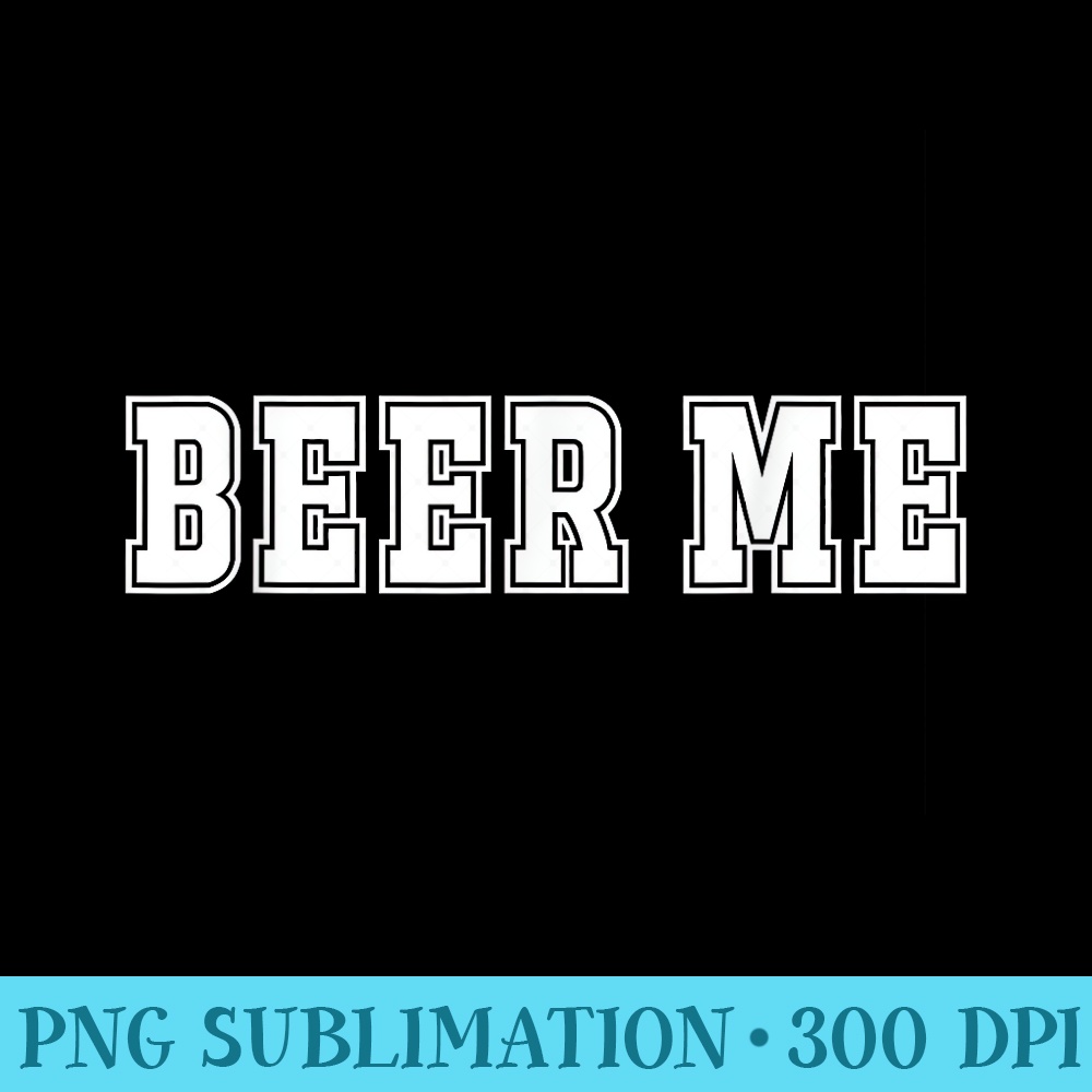 Beer Me - PNG Download Button - Perfect for Personalization