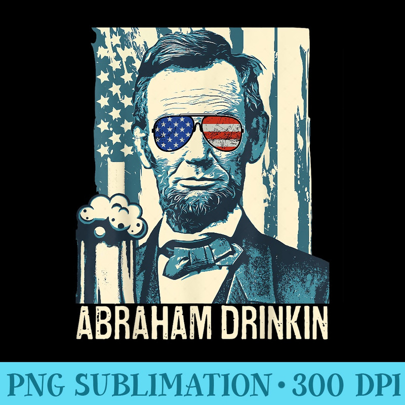 Abraham Drinkin Funny Lincoln 4th of July USA Flag - Modern PNG designs - Perfect for Creative Projects