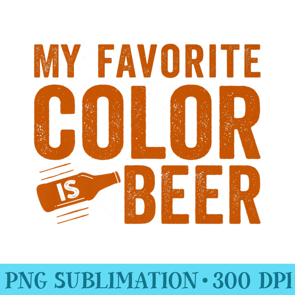 My Favorite Color Is Beer Drinker Quote Premium - High Resolution Shirt PNG - Fashionable and Fearless