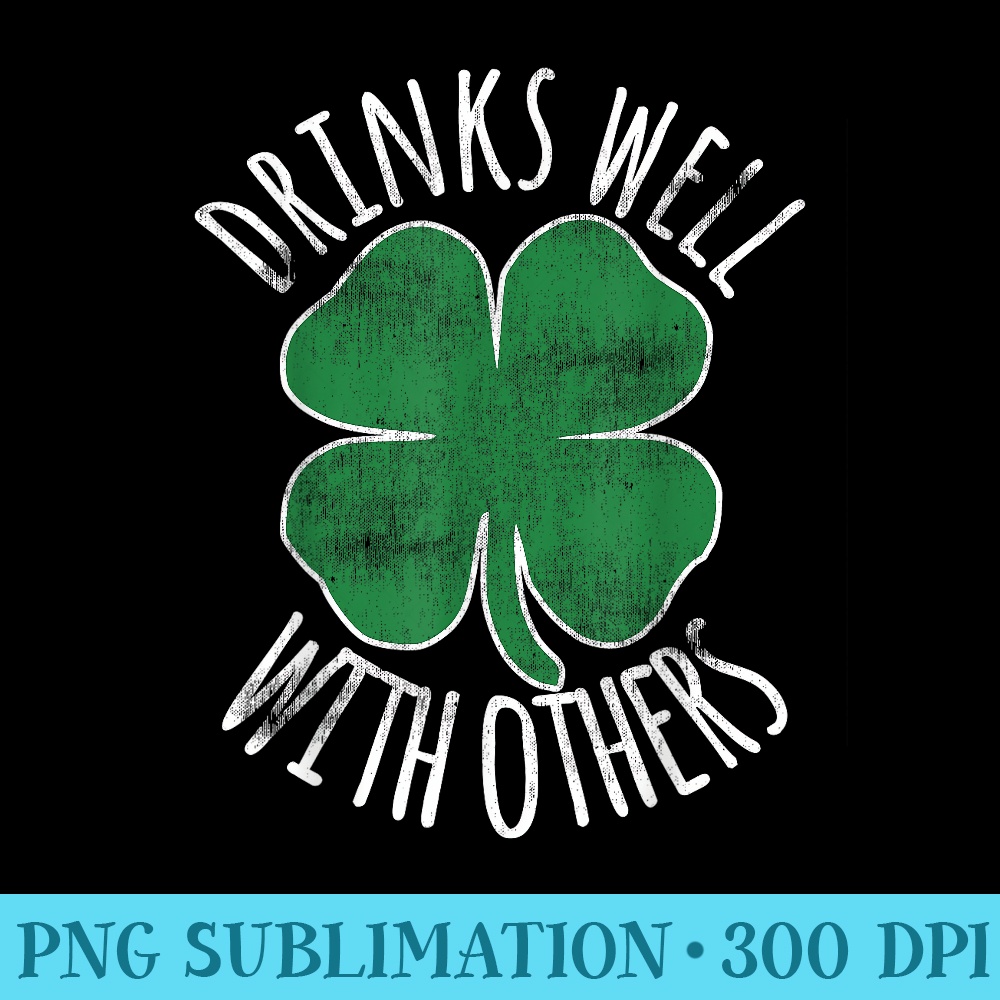 Drinks Well With Others St. Patricks Day Drunk Beer Funny - Free Transparent PNG Download - Bring Your Designs to Life