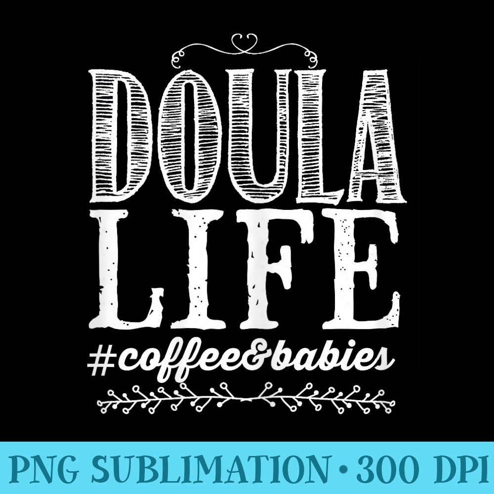 Doula Life - PNG Download High Quality - Spice Up Your Sublimation Projects