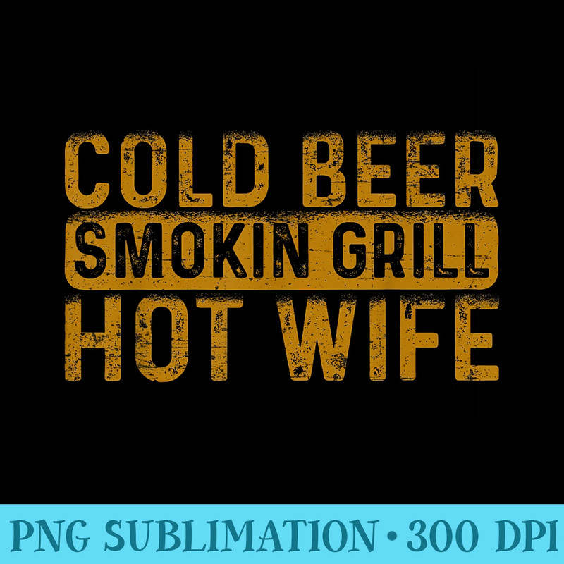 Cold Beer Smoking Grill Hotwife, Husband Wife Bbq Joke - Transparent PNG Download - Instantly Transform Your Sublimation Projects