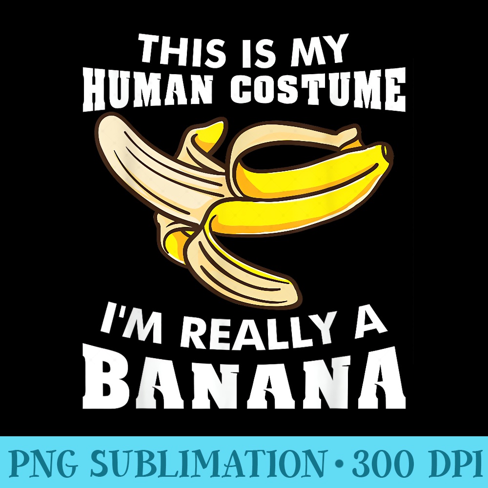 This Is My Human Im Really A Banana Halloween - Shirt Template Transparent - High Resolution And Print-Ready Designs