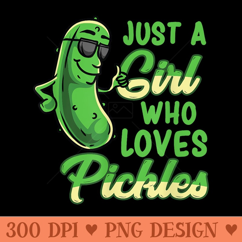 Just A Girl Who Loves Pickles Cute Pickle Girl - PNG download with transparent background - Versatile And Customizable Designs