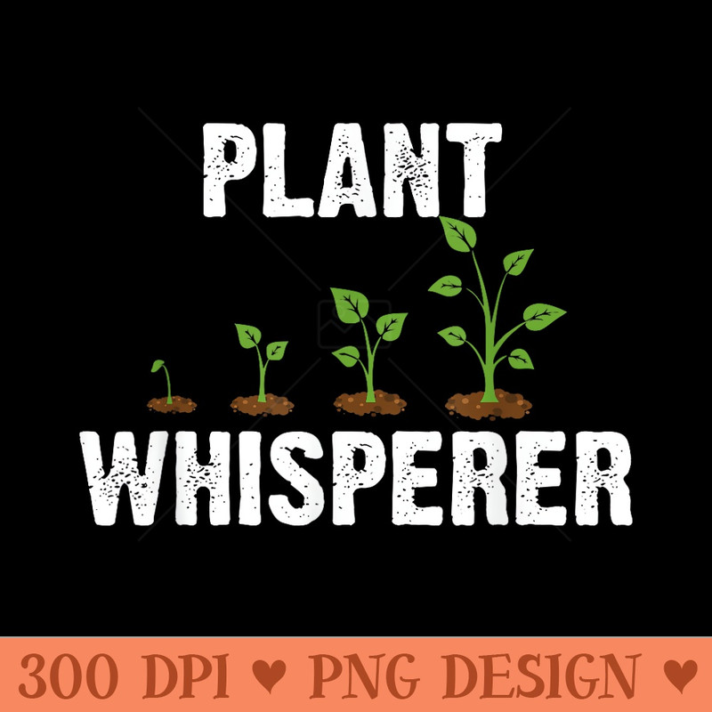 Cute Plant Whisperer Funny Gardening Lover Gardener Hobby - Transparent PNG Clipart - Perfect for Sublimation Art