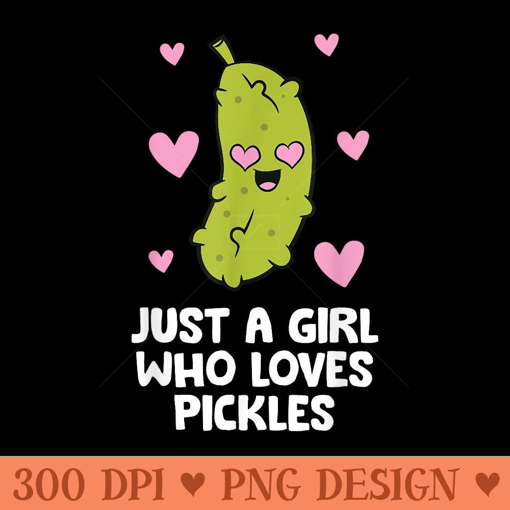 Just a Girl Who Loves Pickles - Unique Sublimation PNG Download - Stunning Sublimation Graphics