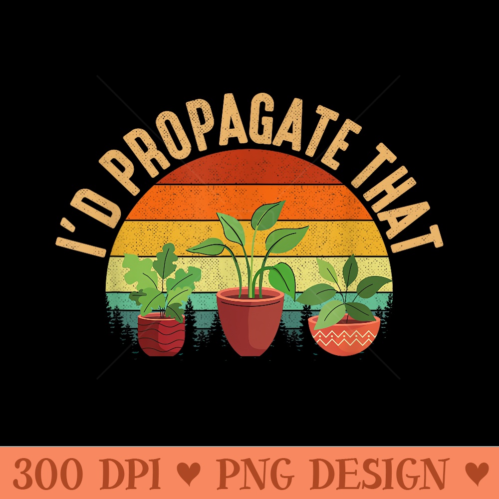 Id Propagate That, plant gardening - PNG Clipart for Graphic Design - Perfect for Personalization