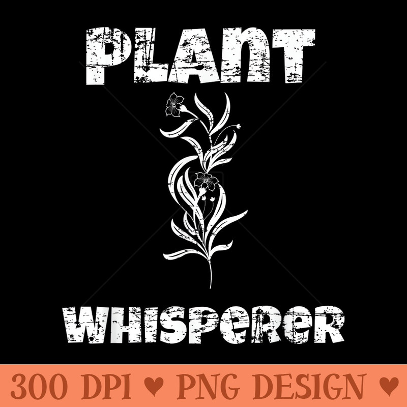 Plant Whisperer Funny Gardener Gardening Plants - PNG design assets - Perfect for Creative Projects