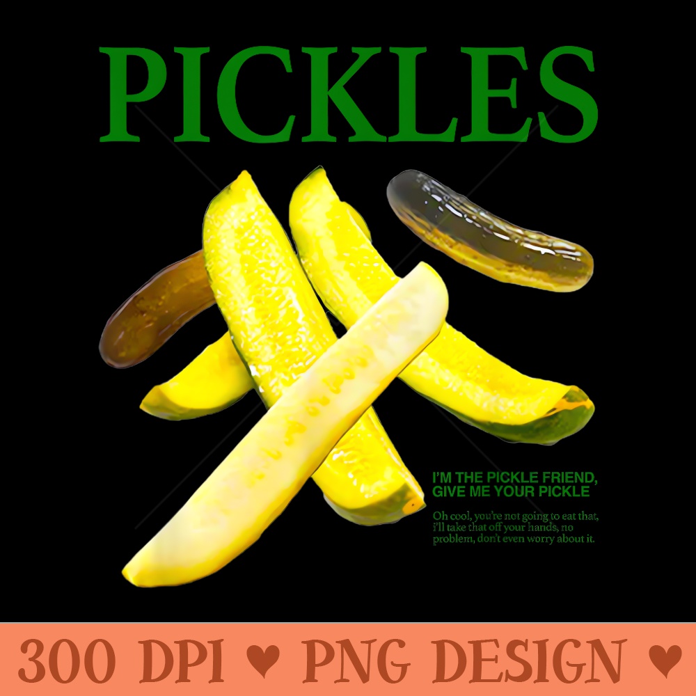 Pickles Im The Pickle Friend Give Me Your Pickle - Transparent PNG download - Enhance Your Apparel