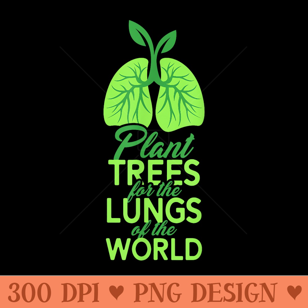 Plant Trees For The Lungs Of The World Horticulture Arborist - Free PNG download - Versatile And Customizable Designs