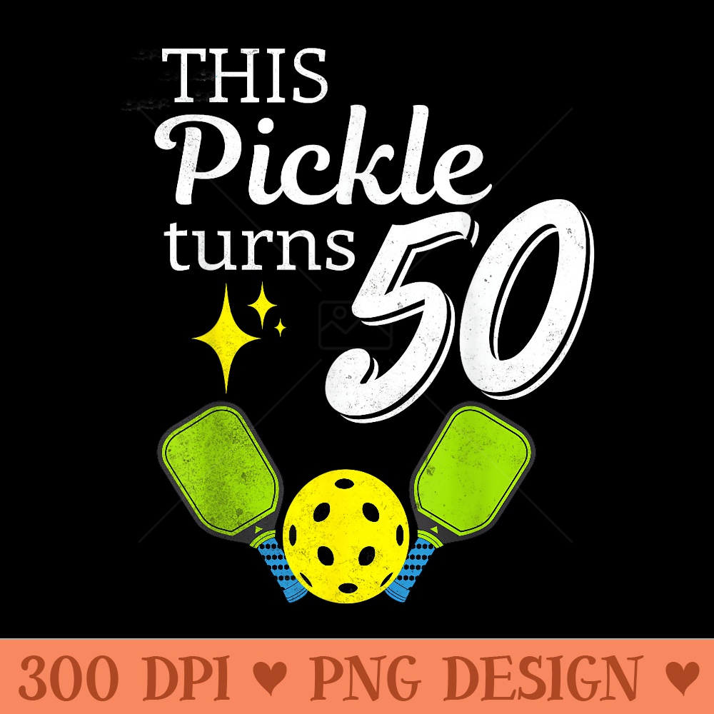 THIS PICKLE TURNS 50 PICKLEBALL 50th BIRTHDAY - Beautiful PNG download - Bold & Eye Catching