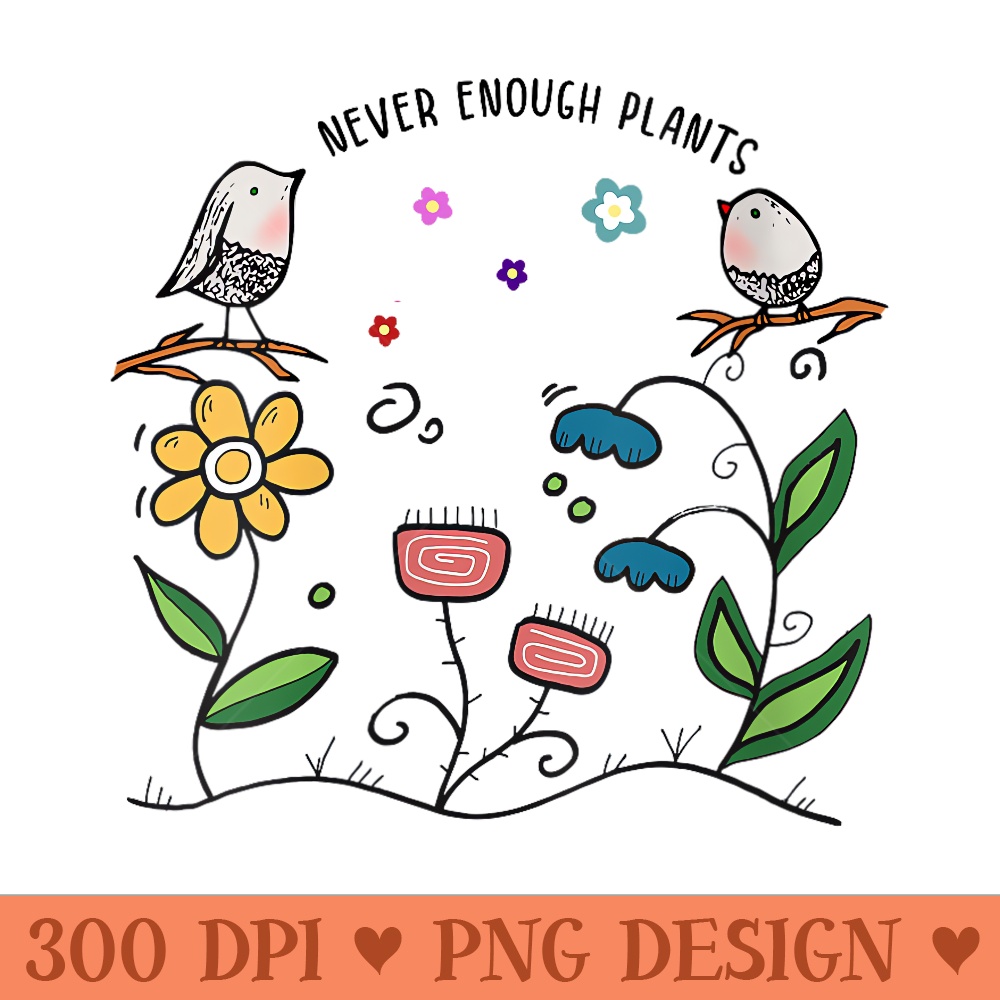 Never Enough Plants, Plant Lover , Botanical Gardening - Transparent PNG Clipart - Spice Up Your Sublimation Projects