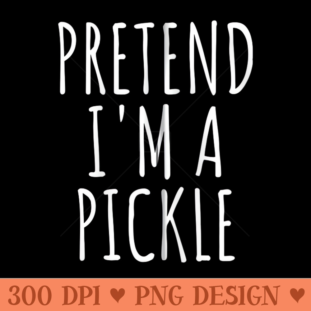 Pretend Im A Pickle Easy Cucumber Lover Halloween - Clipart PNG - Bring Your Designs to Life
