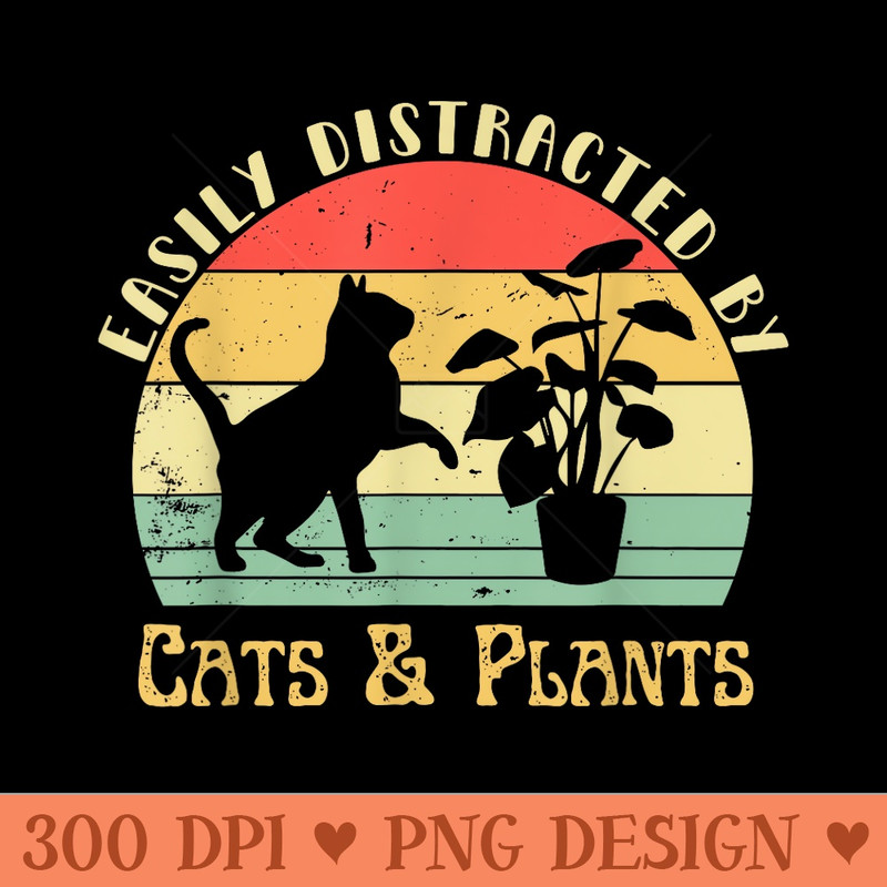 Retro Pet Cat Plant Lover Easily Distracted By Plants Cats - PNG Prints - Perfect for Sublimation Mastery