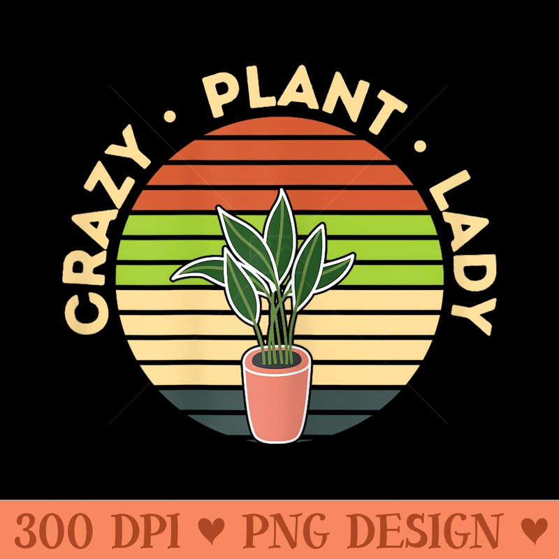 Crazy Plant Lady Planting Flowers Hobby Gardener - High Resolution PNG download - Trendsetting And Modern Collections