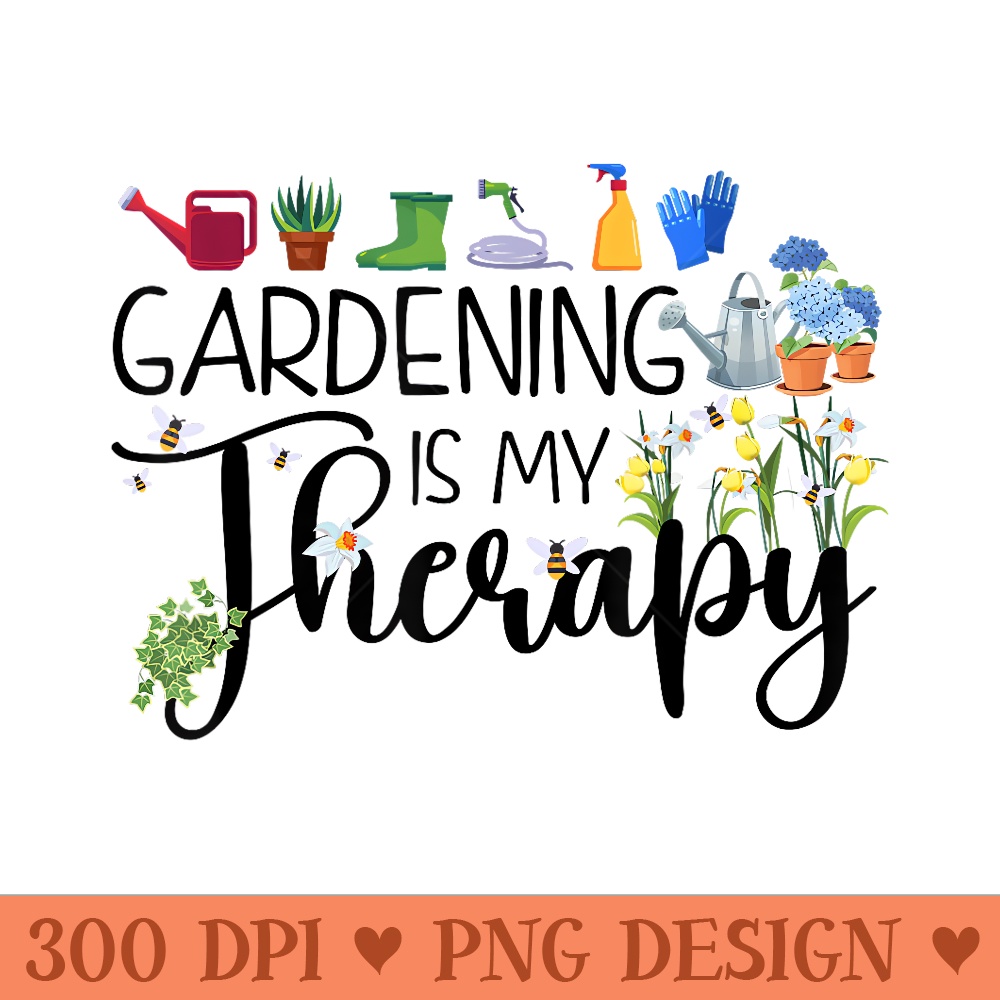 Cool Garden Plant Owner Gardening Is My Therapy Funny Saying - Transparent PNG download - Instant Access To Downloadable Files