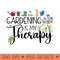 Cool Garden Plant Owner Gardening Is My Therapy Funny Saying - Transparent PNG download - Instant Access To Downloadable Files