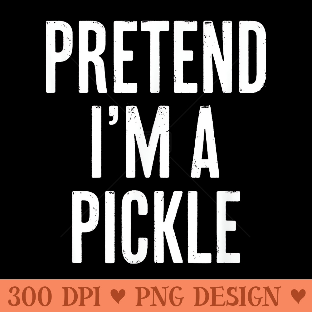 Simple Easy Pretend Im a Pickle Halloween - PNG download with transparent background - Bring Your Designs to Life