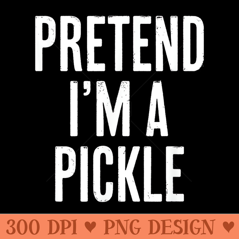 Simple Easy Pretend Im a Pickle Halloween - PNG download with transparent background - Bring Your Designs to Life