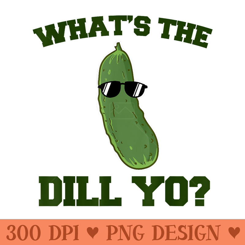 Pickle Whats the Dill Yo - Transparent PNG download - Create with Confidence