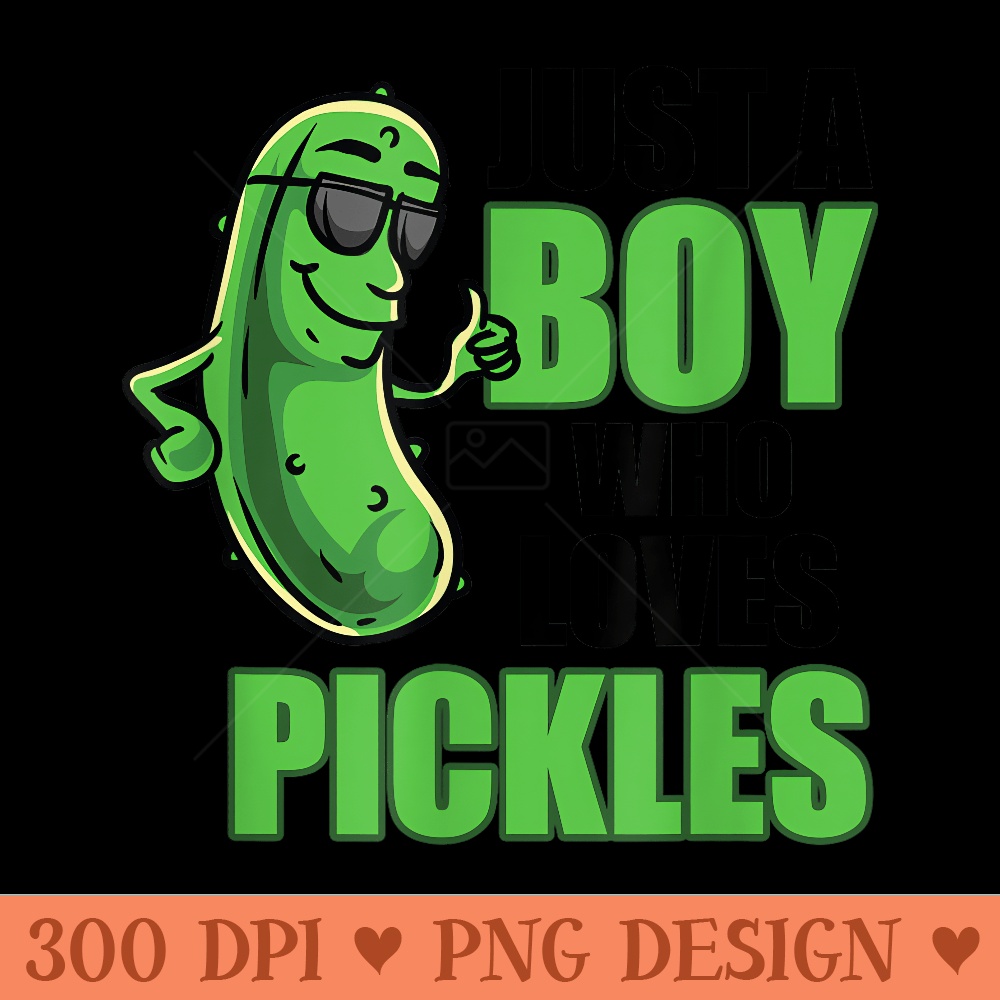 Funny Pickle Lover Just A Who Loves Pickles - High Resolution PNG image download - Unlock Vibrant Sublimation Designs