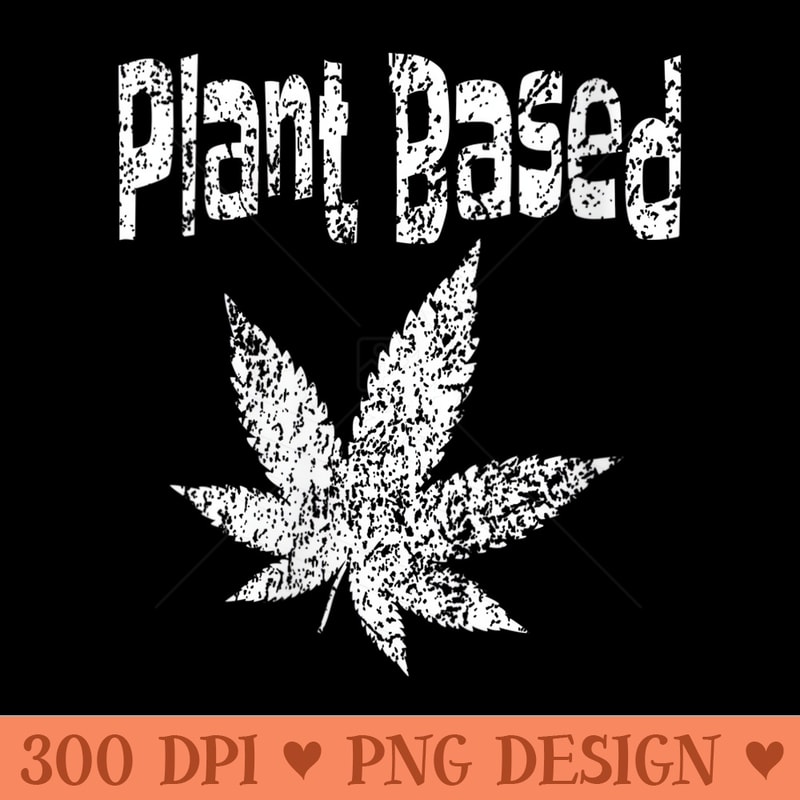 Womens Weed Leaf Stoner Distress Plant Based Diet Pot Lovers Design - Free PNG download - Stunning Sublimation Graphics