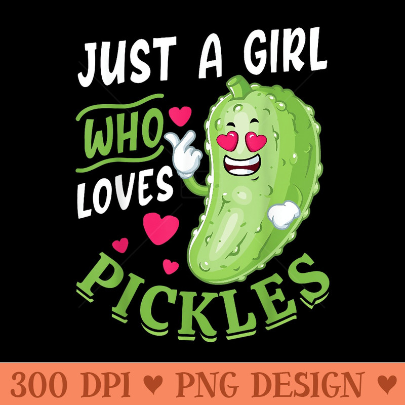 Funny Just A Girl Who Loves Pickles Pickle Lovers Vegan - PNG Download - Revolutionize Your Designs