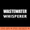 Wastewater Whisperer Water Treatment Plant Operator Funny - PNG download - Trendsetting And Modern Collections