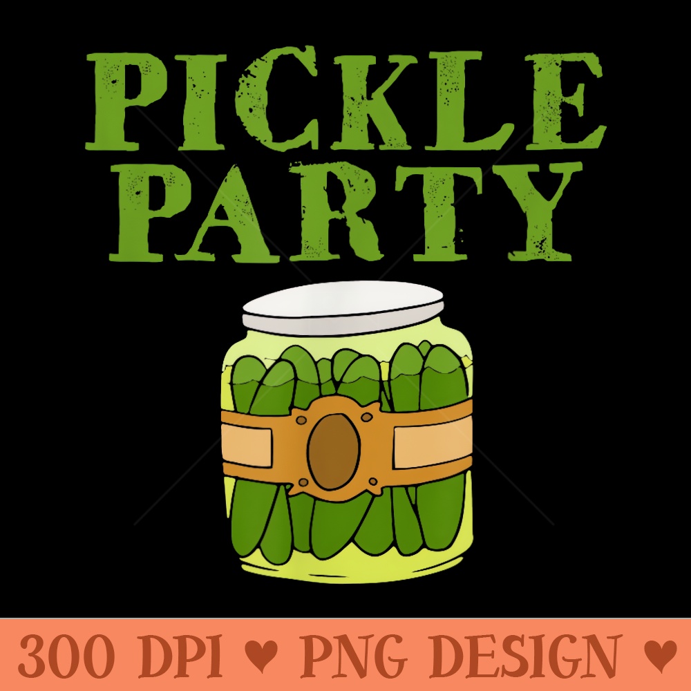 Pickle Party Sarcastic Novelty Funny Foodie T - Ready To Print PNG Designs - Premium Quality PNG Artwork