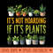 Womens Its Not Hoarding If Its Plants - PNG graphics - Create with Confidence