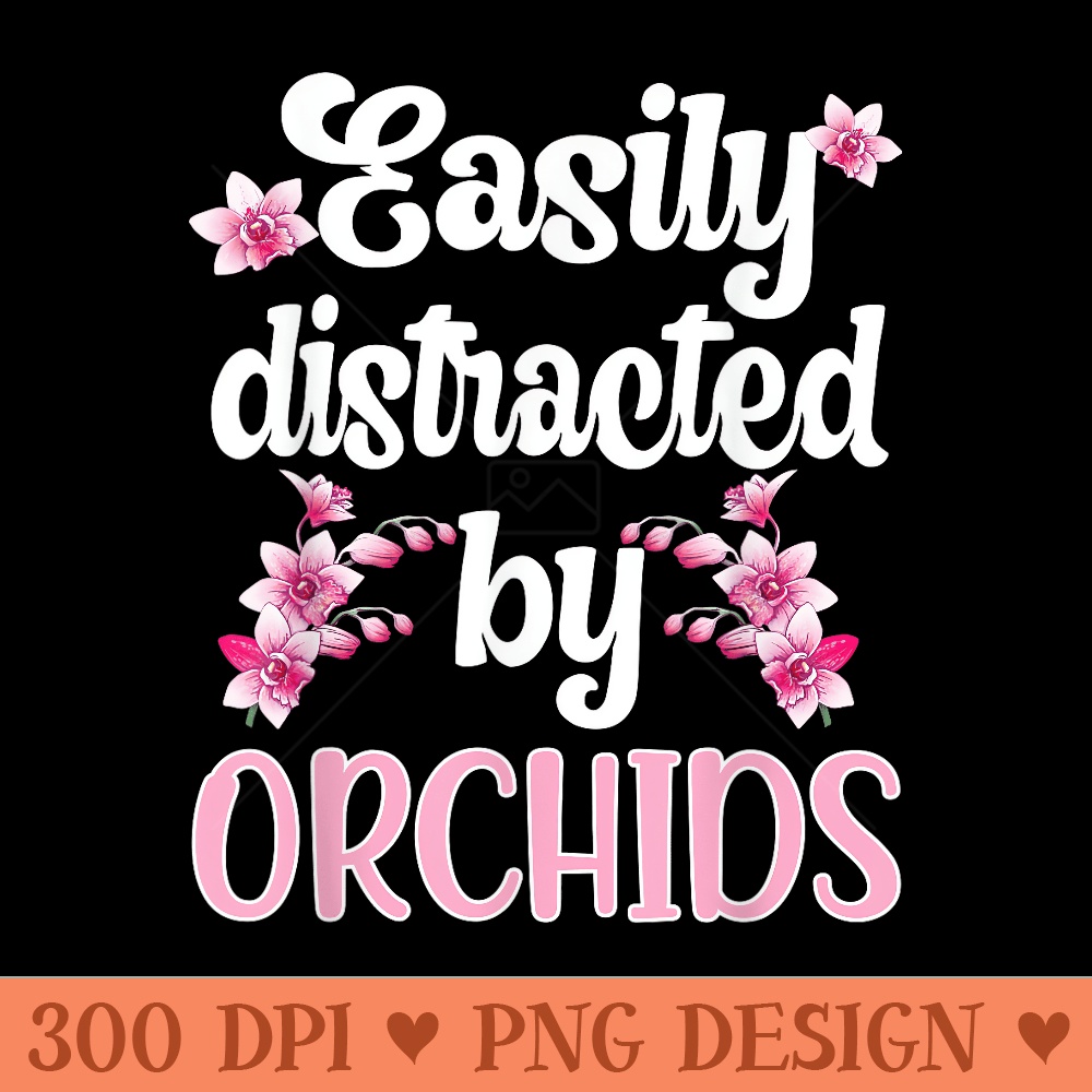 Easily Distracted By Orchids Whisperer Orchid Plant Lover - Sublimation PNG Designs - Eco Friendly And Sustainable