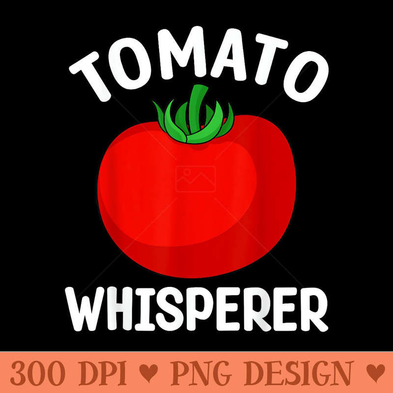 Cool Tomato Whisperer Art For Plant Tomato Farmer - Ready To Print PNG Designs - Bring Your Designs to Life