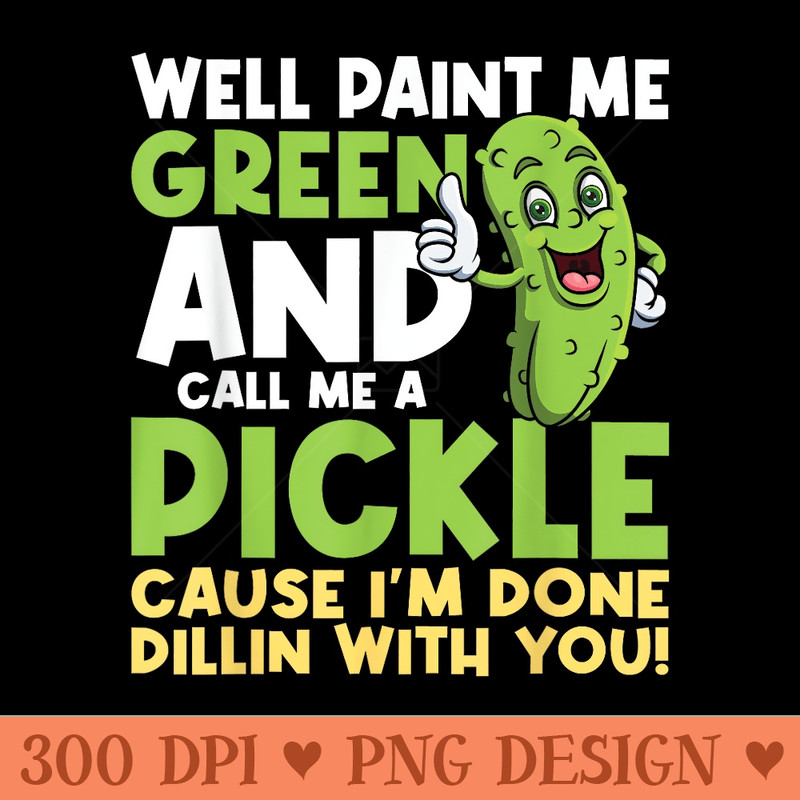 Call Me A Pickle Vegetable Eater Vegan Vegetarian Gardener - PNG Design Files - Create with Confidence
