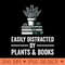 Easily Distracted By Plants Books Funny Plant Book Lover - PNG Graphics - Stunning Sublimation Graphics