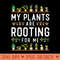 Plant Lover Gardening Pun My Plants Are Rooting For Me - Beautiful PNG download - Transform Your Sublimation Creations