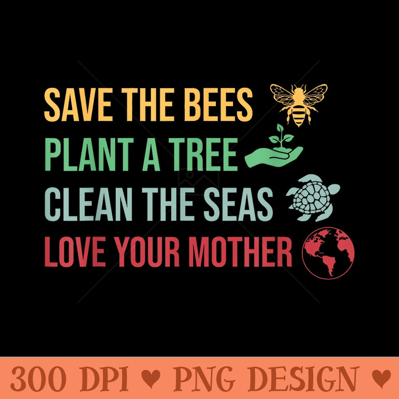 Earth Day Save the Bees Plant More Trees Clean the Seas - PNG download - Perfect for Creative Projects