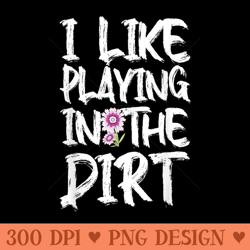 Play In The Dirt MothersDay Plant Gardening Gardener Mom - Sublimation PNG Designs - Unique And Exclusive Designs