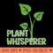 Plant Whisperer Funny Garden Botanical Gardening - Clipart PNG - Spice Up Your Sublimation Projects