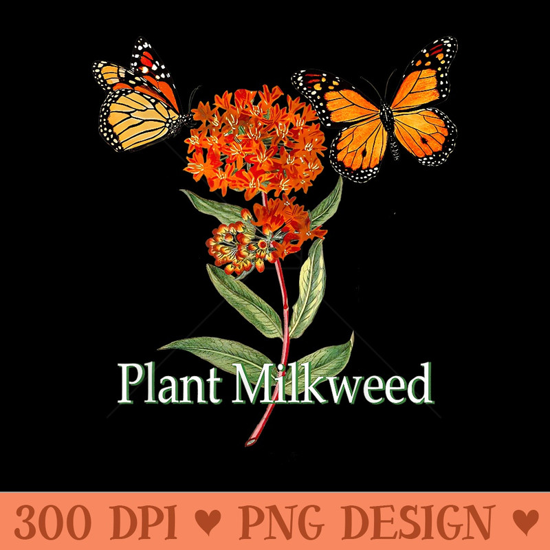 Monarch Butterfly Lover Plant Milkweed Save The Monarchs - PNG clipart download - Bring Your Designs to Life