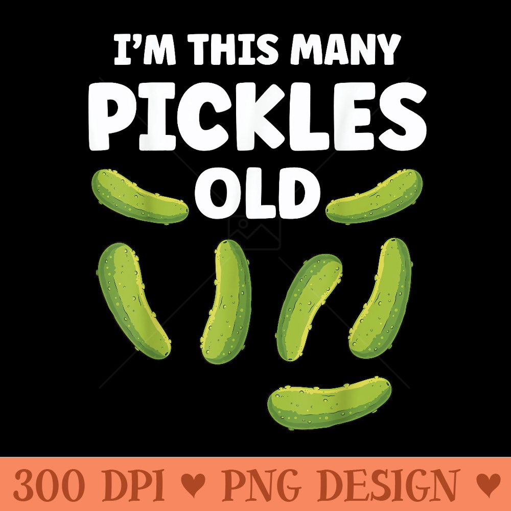 Pickle 7th Birthday Im This Many Pickles Old 7 Year Old - PNG image download - Unlock Vibrant Sublimation Designs