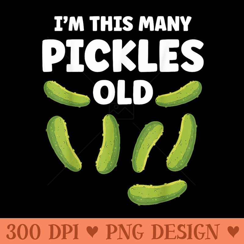 Pickle 7th Birthday Im This Many Pickles Old 7 Year Old - PNG image download - Unlock Vibrant Sublimation Designs