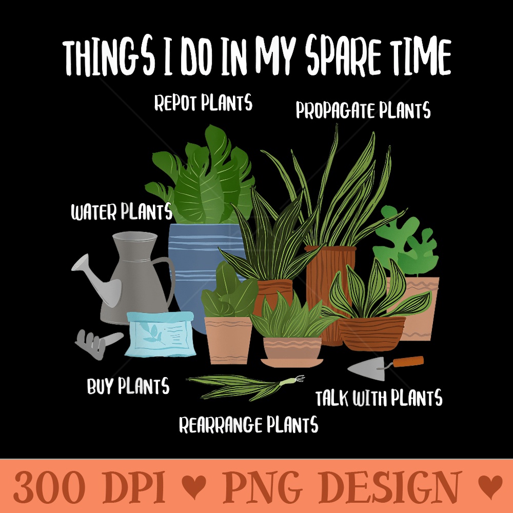 Things I Do In My Spare Time Gardener Gardening Plant - PNG Download - Trendsetting And Modern Collections