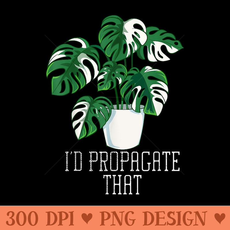 Id Propagate That Funny Crazy Plant Lady Monstera Deliciosa - PNG download with transparent background - Bring Your Designs to Life
