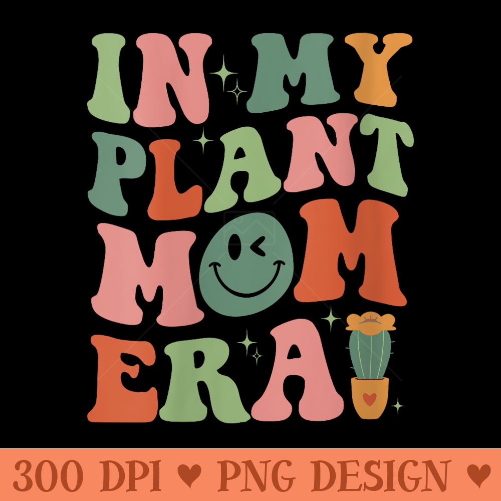Womens In My Plant Mom Era Garden Lover Apparel - Unique Sublimation PNG Download - Versatile And Customizable Designs