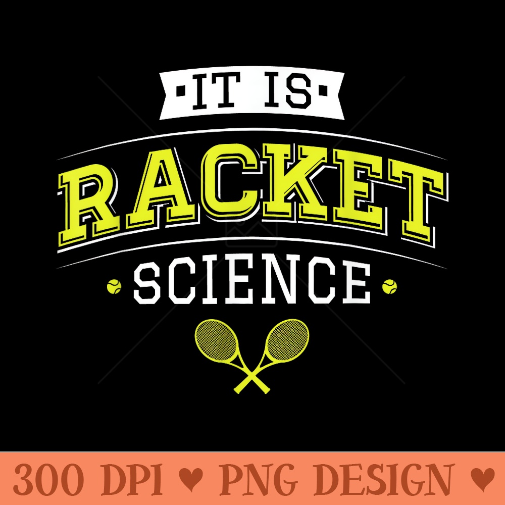 Its Racket Science Funny Tennis Lover Coach - PNG graphics - Stunning Sublimation Graphics