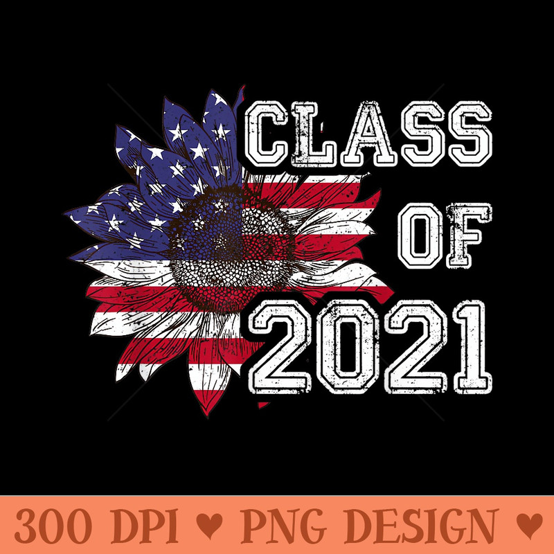 Class of 2021 Sunflower USA Flag Graduation Senior - PNG Download - Unique And Exclusive Designs
