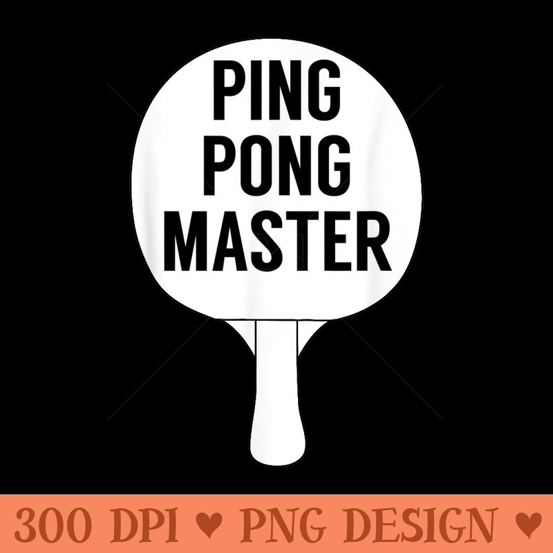 Ping Pong Master Table Tennis T Funny for Player - Unique Sublimation PNG Download - Easy To Print And User Friendly Designs