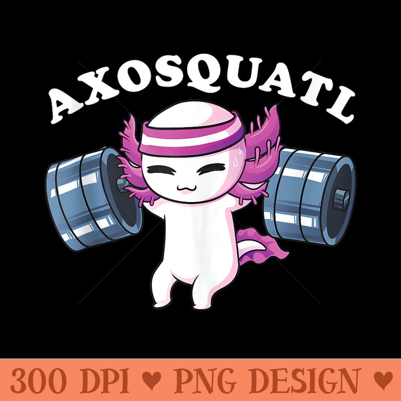 Squat Axolotl Axosquatl Powerlifting Cute Gym Workout - PNG Templates - Instant Access To Downloadable Files