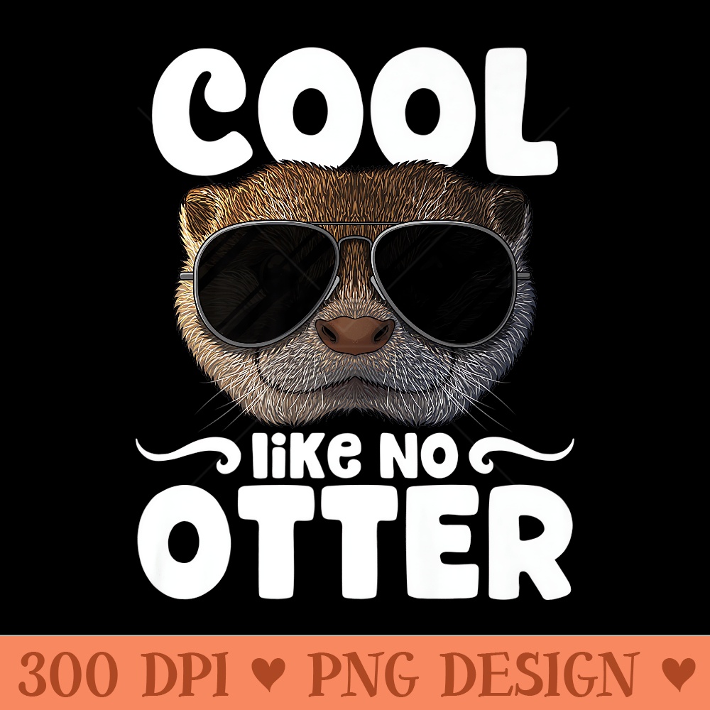 Cool Like No Otter Aquatic Mammal Pun Otter Premium - PNG Clipart for Graphic Design - Create with Confidence