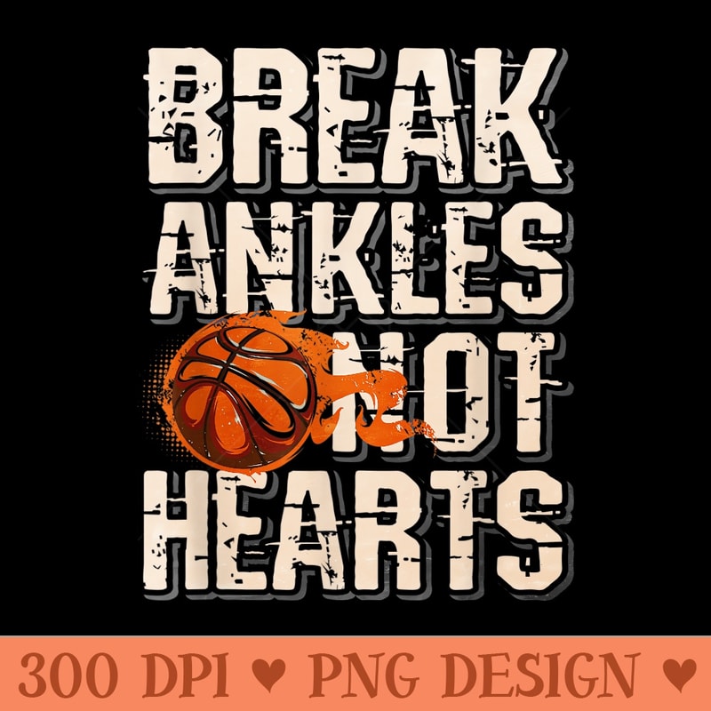 Break Ankles Not Hearts Basketball - Printable PNG Images - Trendsetting And Modern Collections